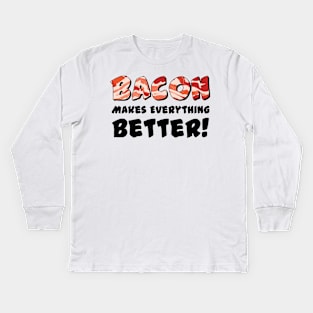 Bacon Makes Everything Better! Kids Long Sleeve T-Shirt